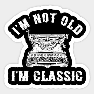 I'm Not Old I'm Classic Funny Writing Machine Writer Gift Sticker